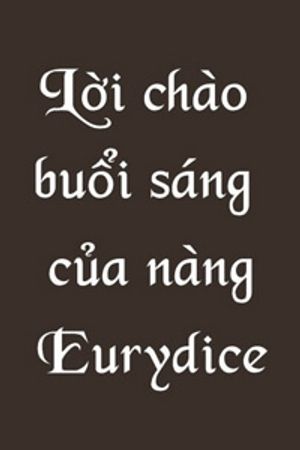 Lời Chào Buổi Sáng Của Nàng Eurydice